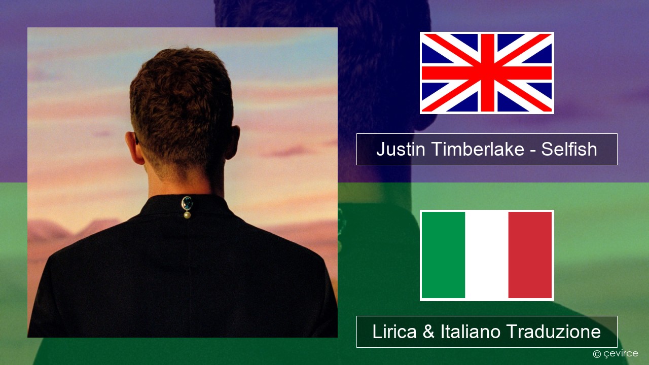 Justin Timberlake – Selfish Inglese Lirica & Italiano Traduzione