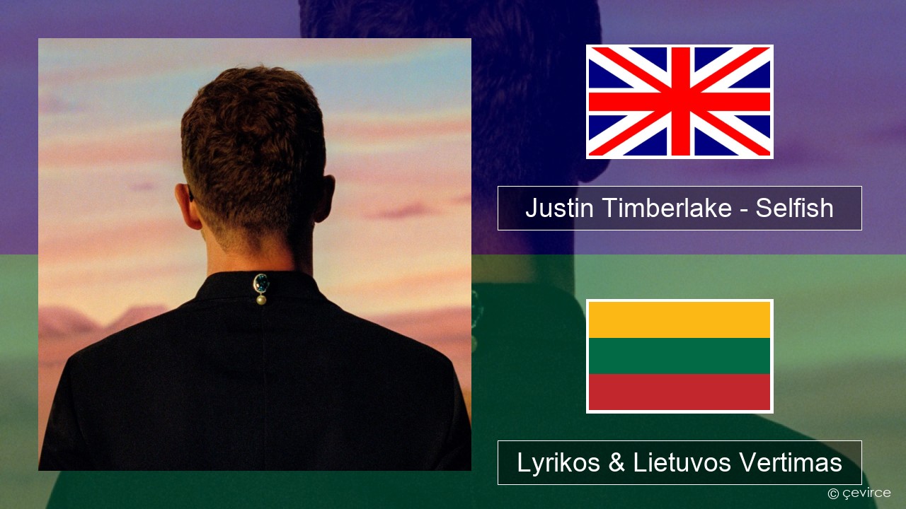 Justin Timberlake – Selfish Anglų Lyrikos & Lietuvos Vertimas