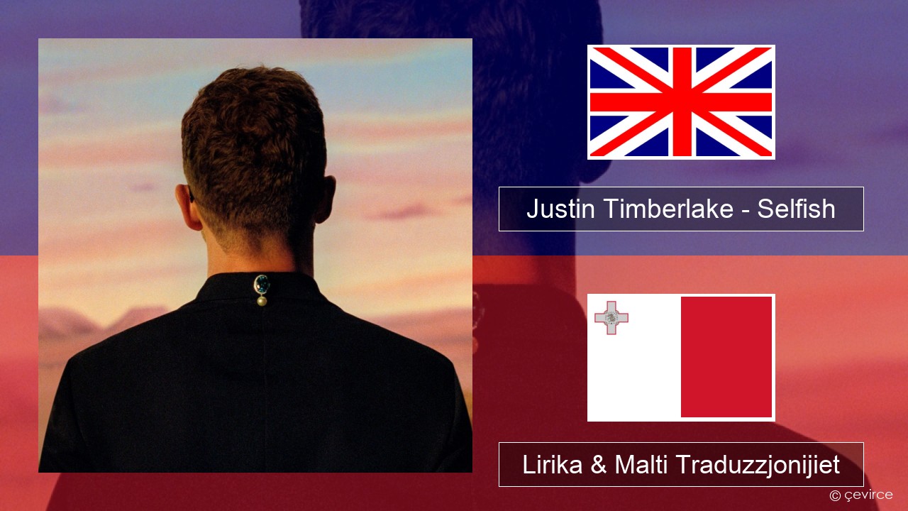 Justin Timberlake – Selfish Ingliż Lirika & Malti Traduzzjonijiet
