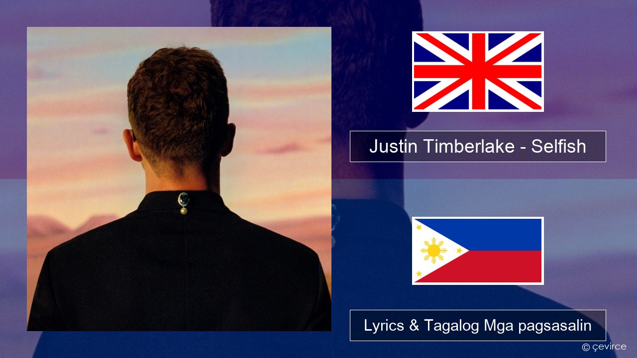 Justin Timberlake – Selfish Ingles Lyrics & Tagalog Mga pagsasalin