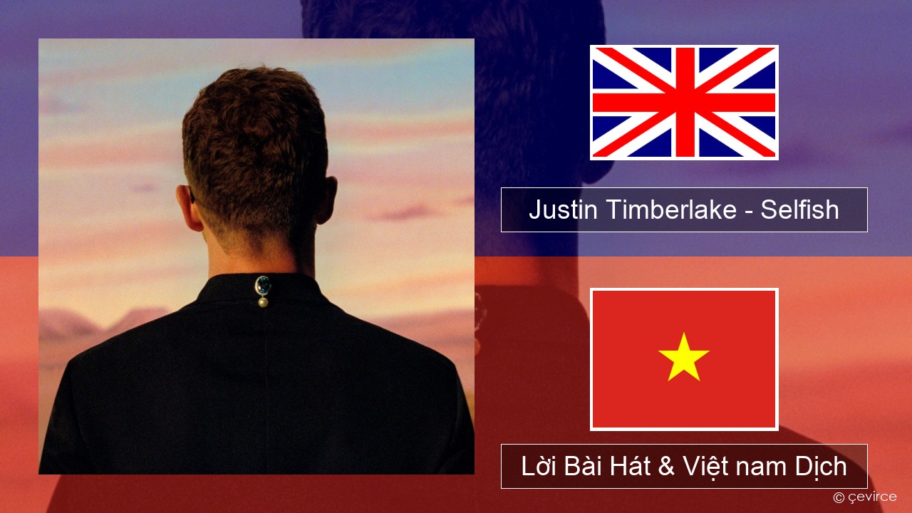 Justin Timberlake – Selfish Tiếng anh Lời Bài Hát & Việt nam Dịch