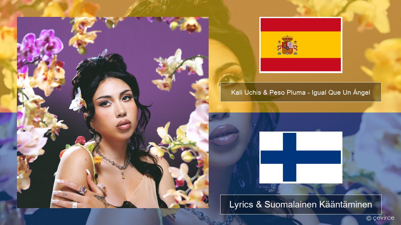Kali Uchis & Peso Pluma – Igual Que Un Ángel Espanjan Lyrics & Suomalainen Kääntäminen