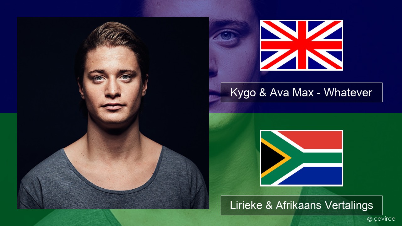 Kygo & Ava Max – Whatever Engels Lirieke & Afrikaans Vertalings