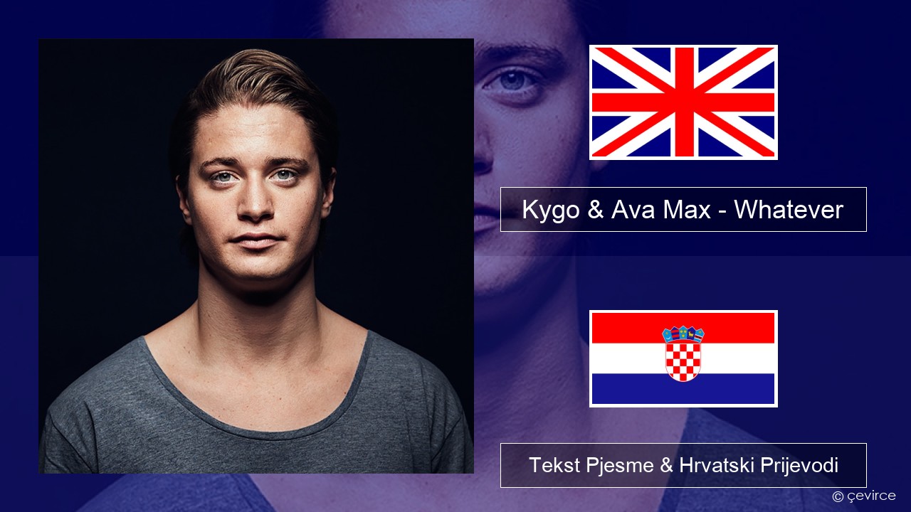 Kygo & Ava Max – Whatever Engleski Tekst Pjesme & Hrvatski Prijevodi