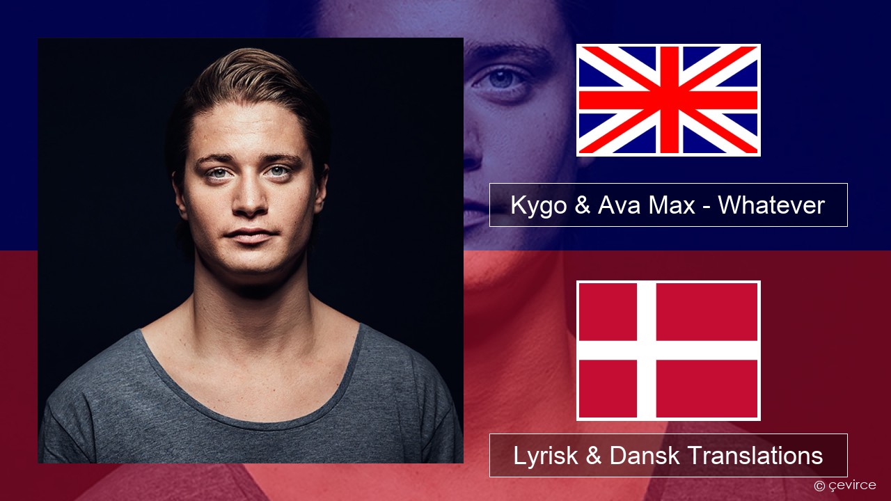 Kygo & Ava Max – Whatever Engelsk Lyrisk & Dansk Translations