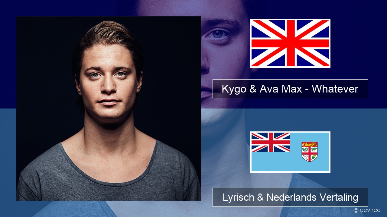 Kygo & Ava Max – Whatever Engels Lyrisch & Nederlands Vertaling