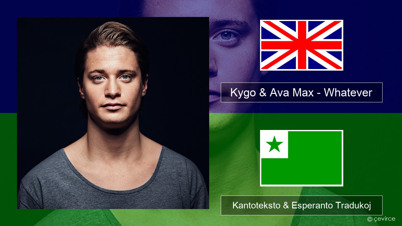 Kygo & Ava Max – Whatever La angla Kantoteksto & Esperanto Tradukoj