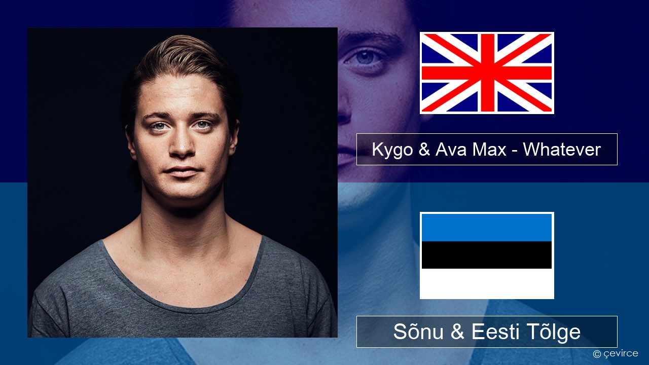 Kygo & Ava Max – Whatever Inglise Sõnu & Eesti Tõlge