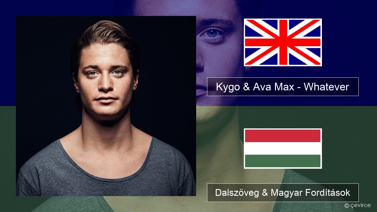 Kygo & Ava Max – Whatever Magyar Dalszöveg & Magyar Fordítások
