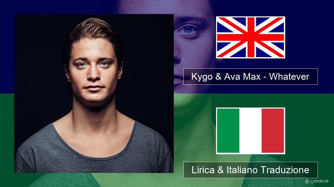 Kygo & Ava Max – Whatever Inglese Lirica & Italiano Traduzione