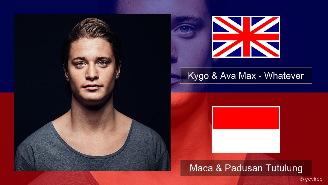 Kygo & Ava Max – Whatever Sing Maca & Padusan Tutulung