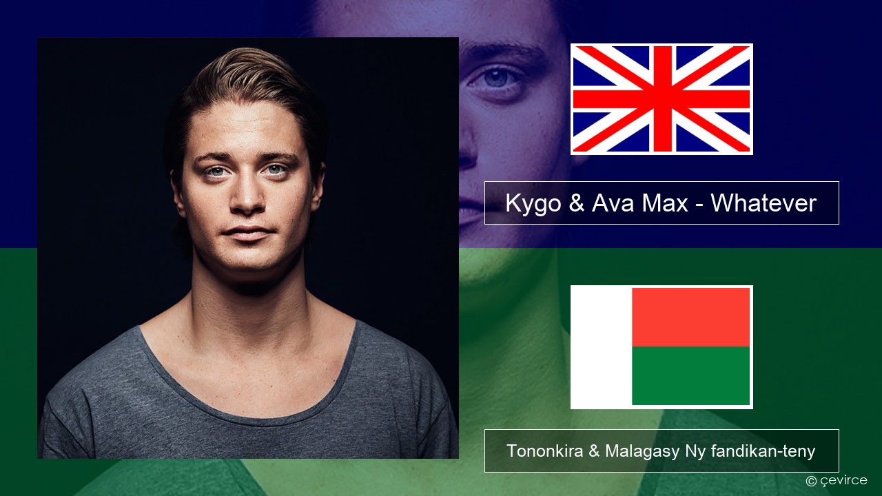 Kygo & Ava Max – Whatever Malagasy Tononkira & Malagasy Ny fandikan-teny