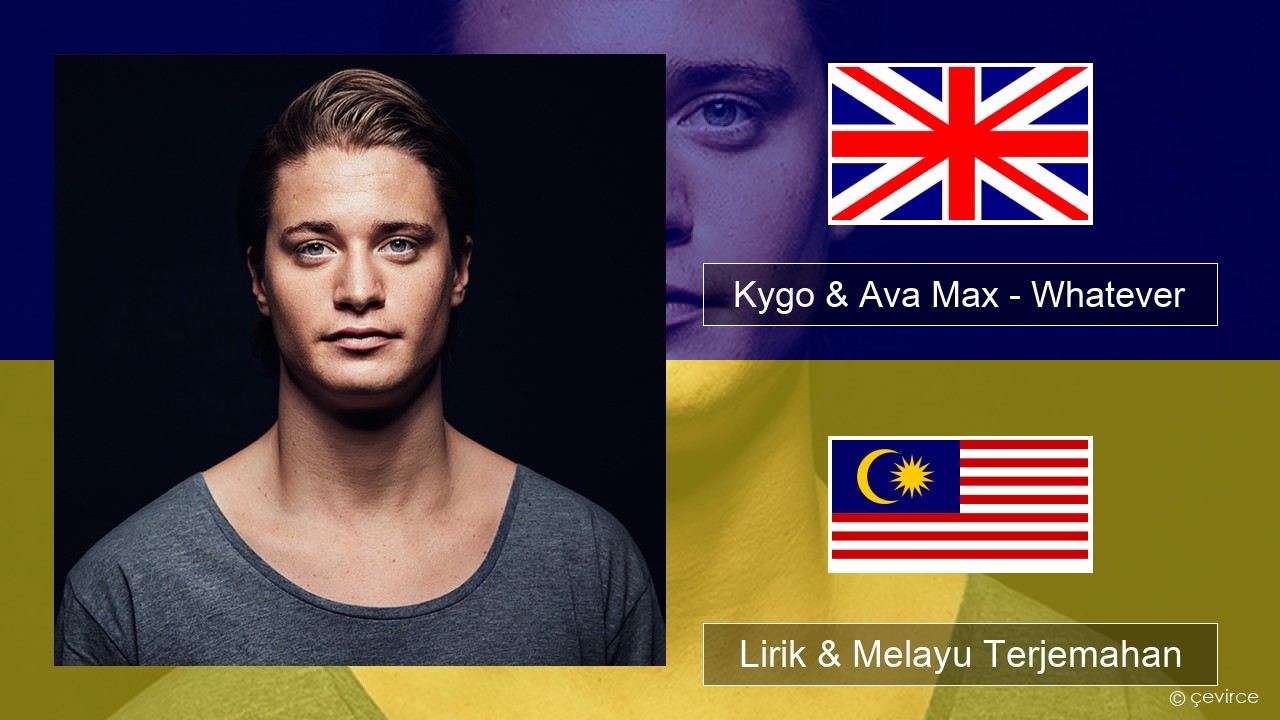 Kygo & Ava Max – Whatever Francais Lirik & Melayu (Malay) Terjemahan