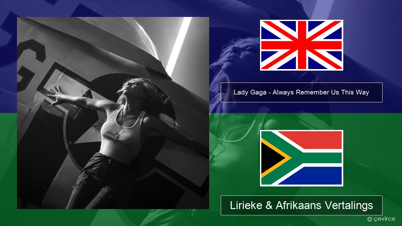 Lady Gaga – Always Remember Us This Way Engels Lirieke & Afrikaans Vertalings