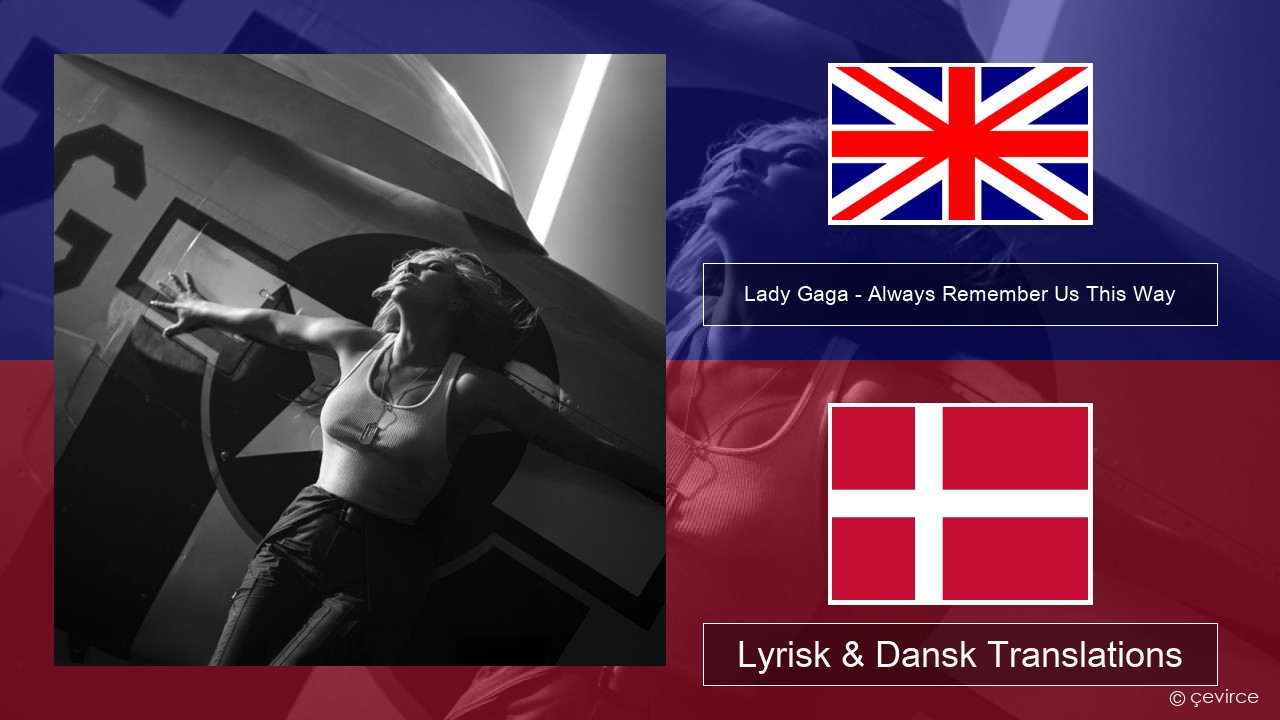 Lady Gaga – Always Remember Us This Way Engelsk Lyrisk & Dansk Translations
