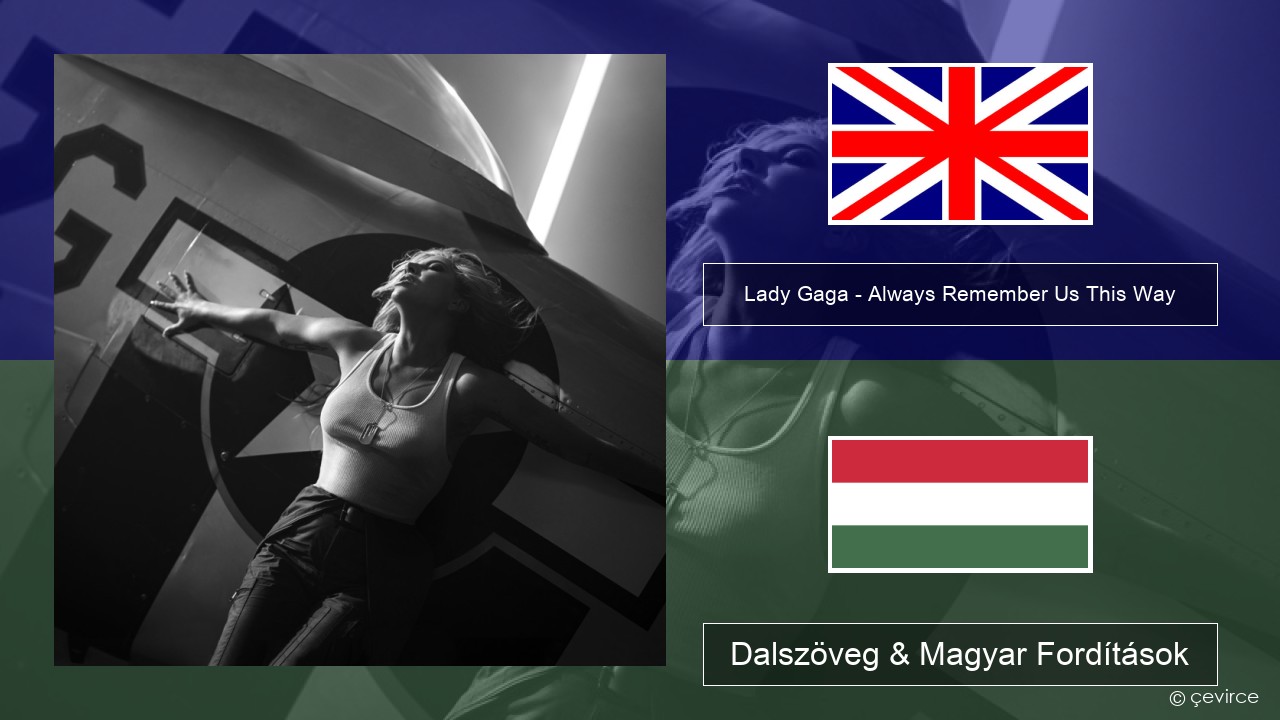 Lady Gaga – Always Remember Us This Way Magyar Dalszöveg & Magyar Fordítások