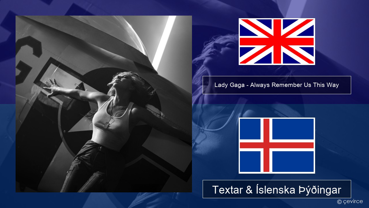 Lady Gaga – Always Remember Us This Way Íslenska Textar & Íslenska Þýðingar