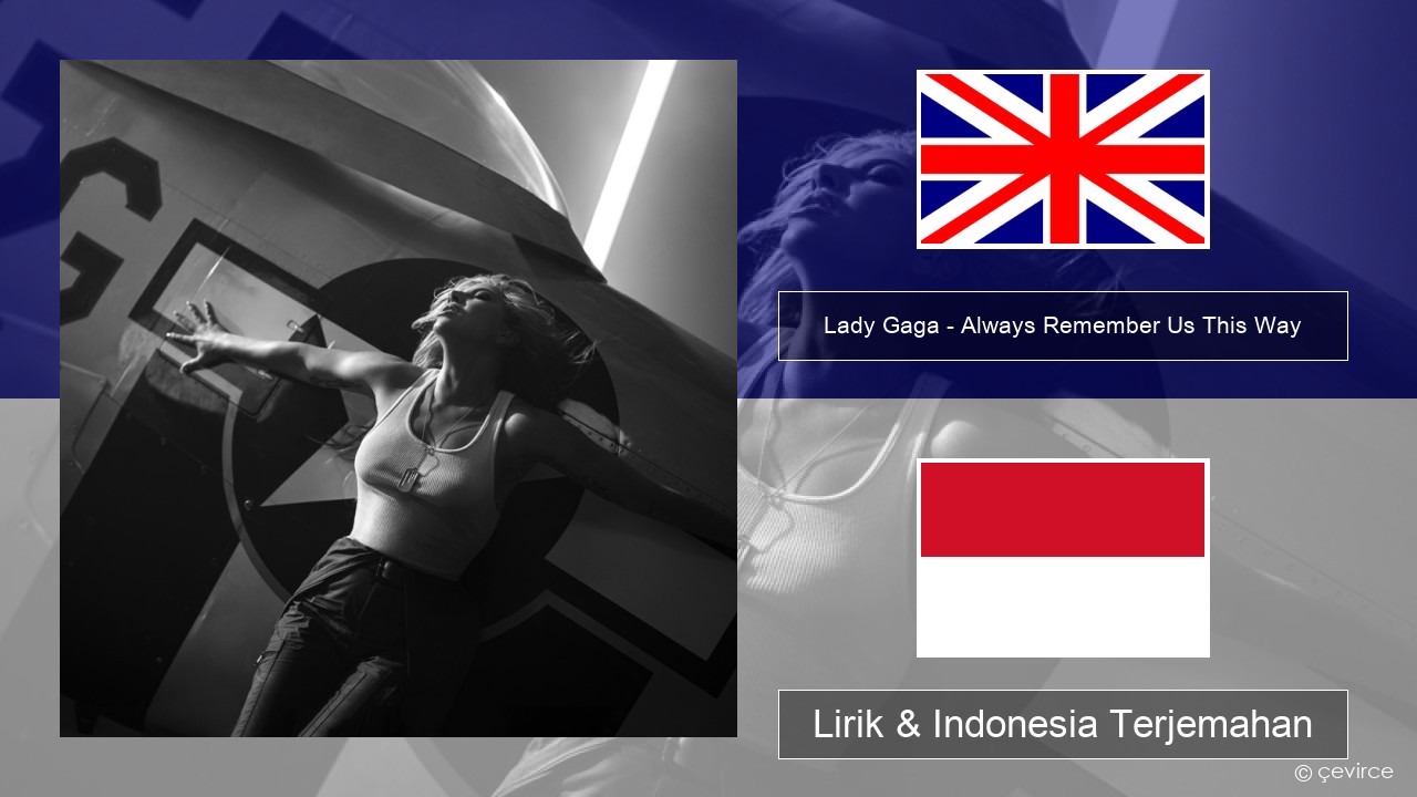 Lady Gaga – Always Remember Us This Way Bahasa Indonesia Lirik & Indonesia Terjemahan
