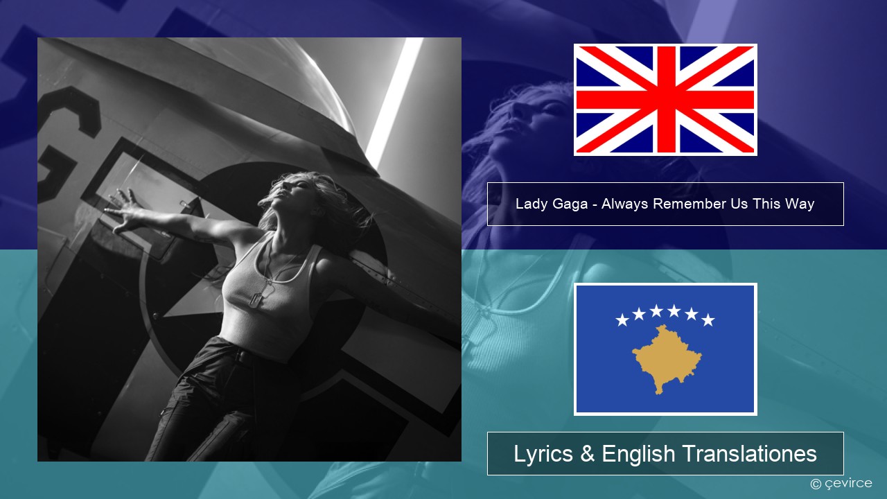 Lady Gaga – Always Remember Us This Way Anglorum Lyrics & English Translationes