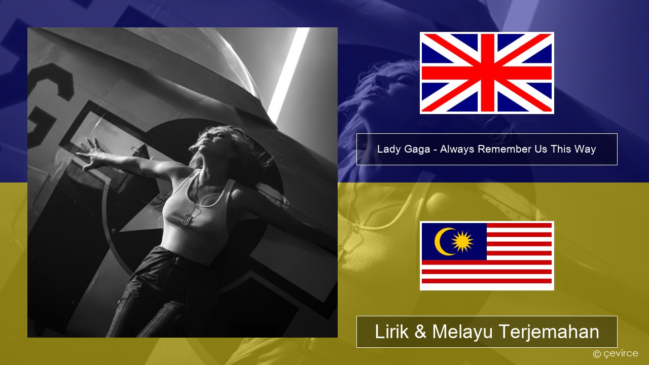 Lady Gaga – Always Remember Us This Way Francais Lirik & Melayu (Malay) Terjemahan