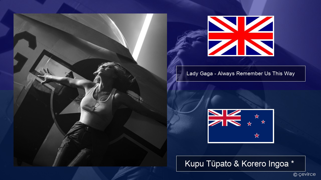Lady Gaga – Always Remember Us This Way Ingoa *  Kupu Tūpato & Korero Ingoa *