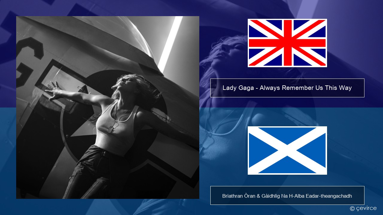 Lady Gaga – Always Remember Us This Way Gaelic Briathran Òran & Gàidhlig Na H-Alba Eadar-theangachadh