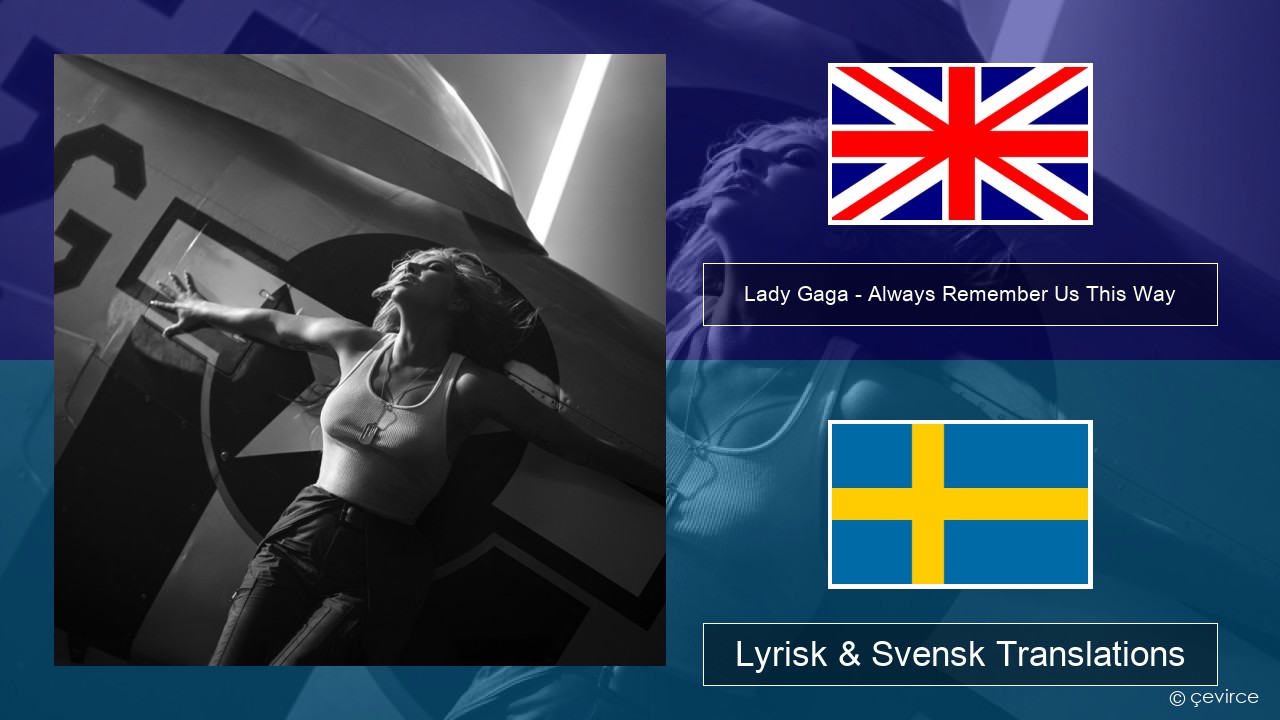Lady Gaga – Always Remember Us This Way Engelsk Lyrisk & Svensk Translations