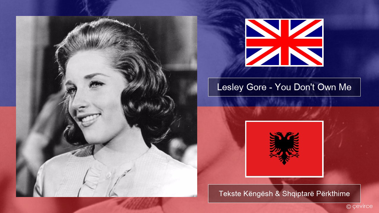 Lesley Gore – You Don’t Own Me Anglisht Tekste Këngësh & Shqiptarë Përkthime