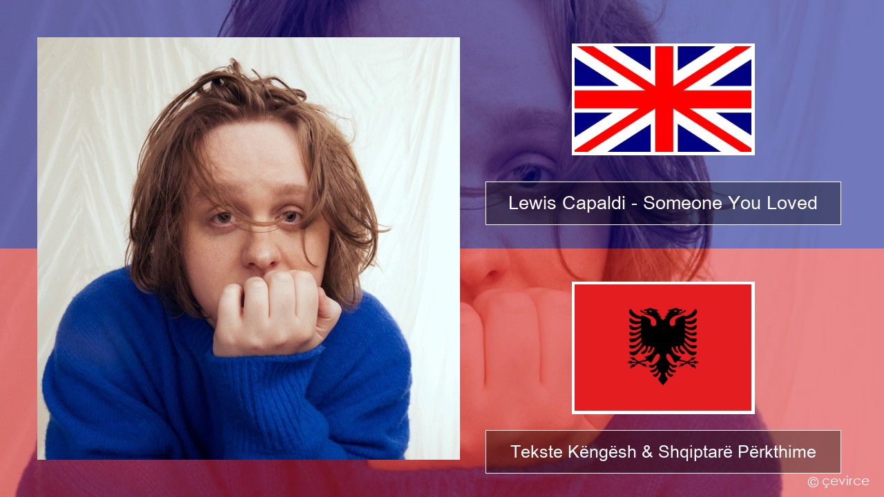 Lewis Capaldi – Someone You Loved (Madism Radio Mix) Anglisht Tekste Këngësh & Shqiptarë Përkthime