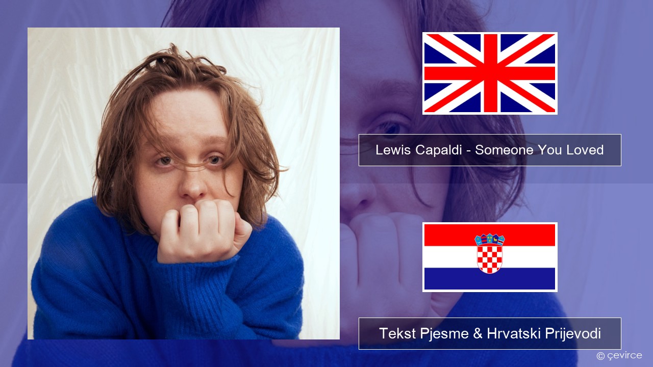 Lewis Capaldi – Someone You Loved (Madism Radio Mix) Engleski Tekst Pjesme & Hrvatski Prijevodi