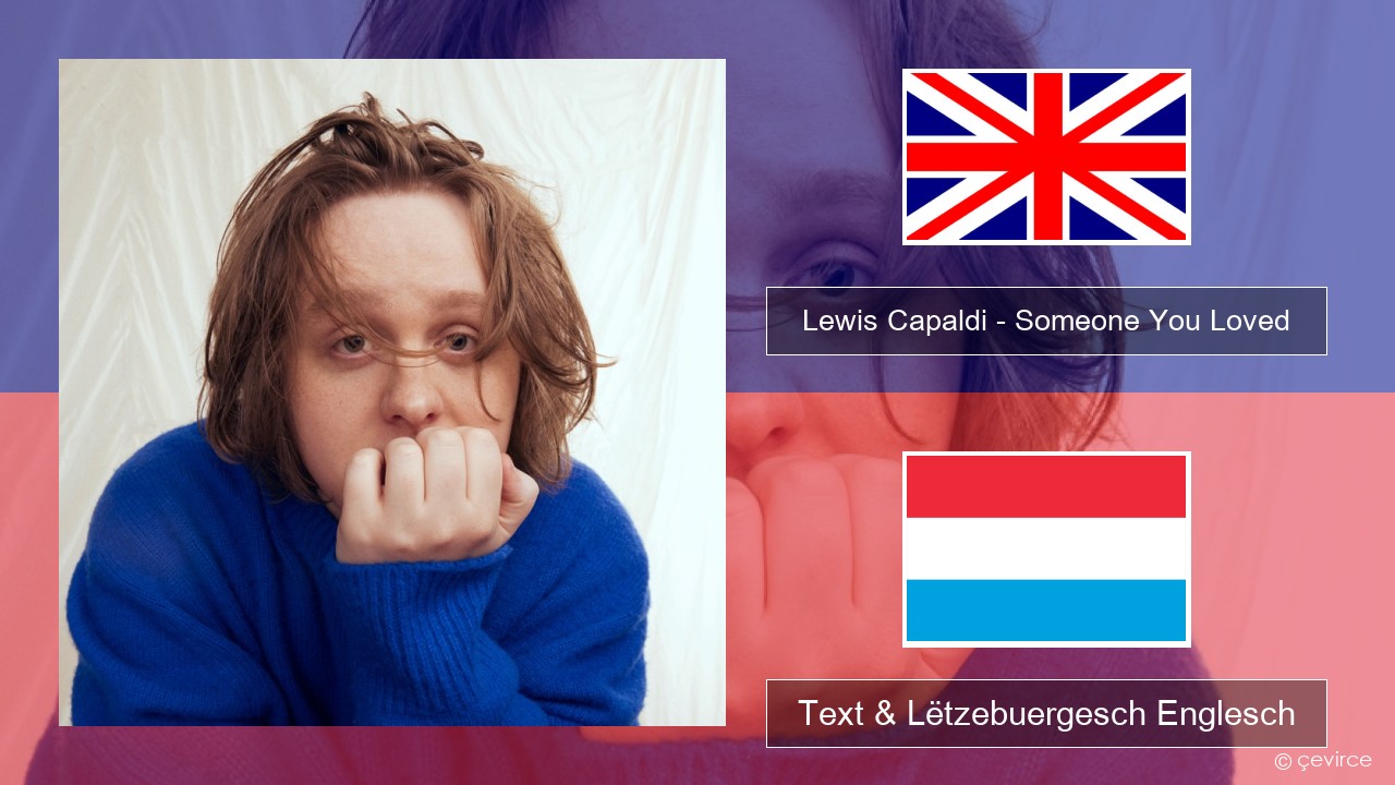 Lewis Capaldi – Someone You Loved (Madism Radio Mix) Englisch Text & Lëtzebuergesch Englesch