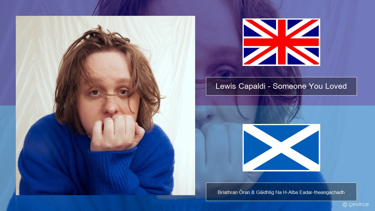 Lewis Capaldi – Someone You Loved (Madism Radio Mix) Gaelic Briathran Òran & Gàidhlig Na H-Alba Eadar-theangachadh