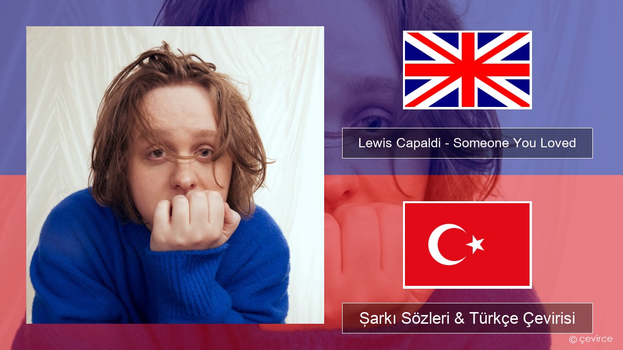 Lewis Capaldi – Someone You Loved (Madism Radio Mix) İngilizce Şarkı Sözleri & Türkçe Çevirisi