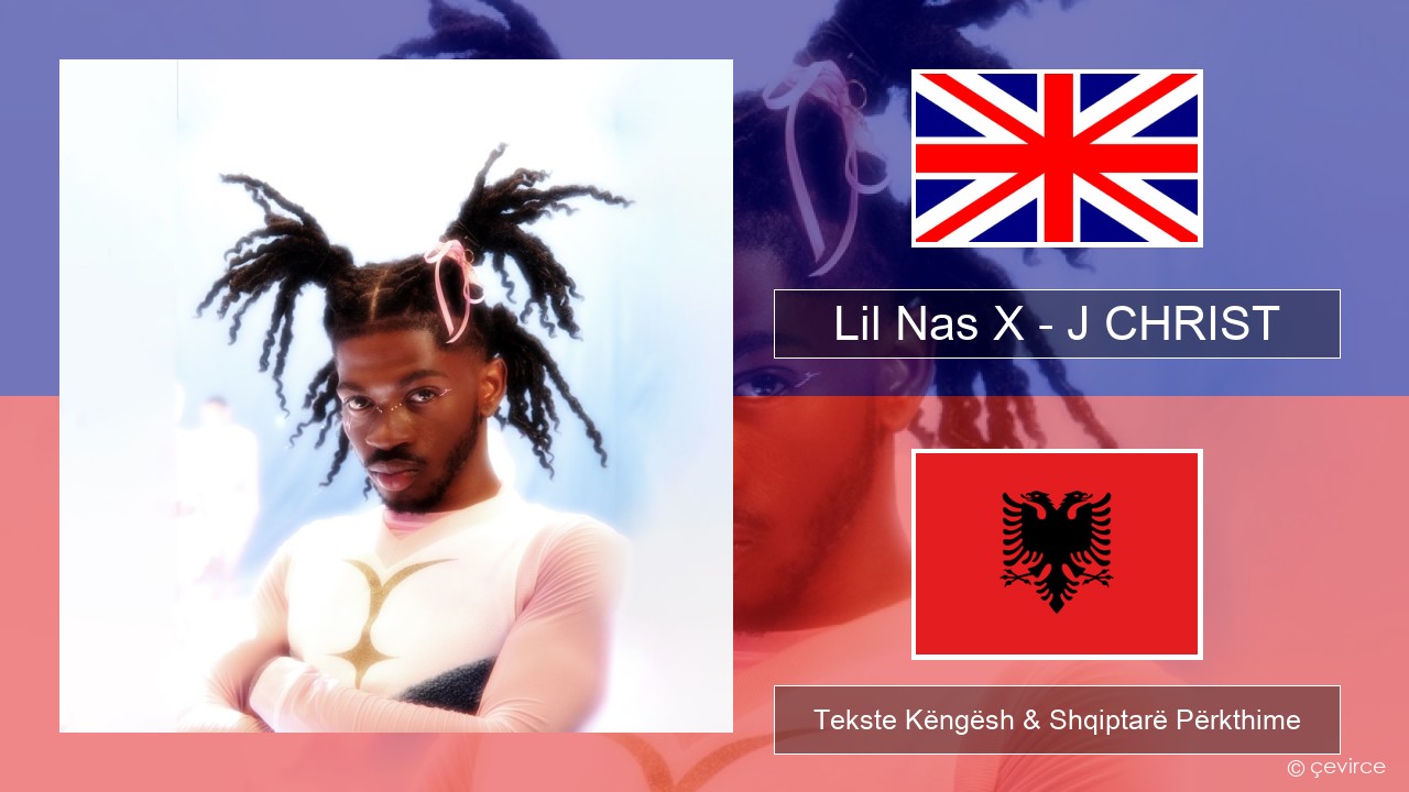 Lil Nas X – J CHRIST Anglisht Tekste Këngësh & Shqiptarë Përkthime