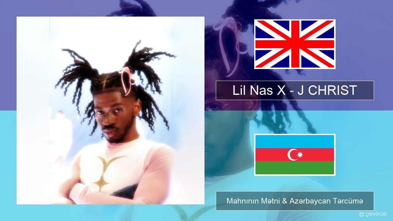 Lil Nas X – J CHRIST İngilis dili Mahnının Mətni & Azərbaycan Tərcümə