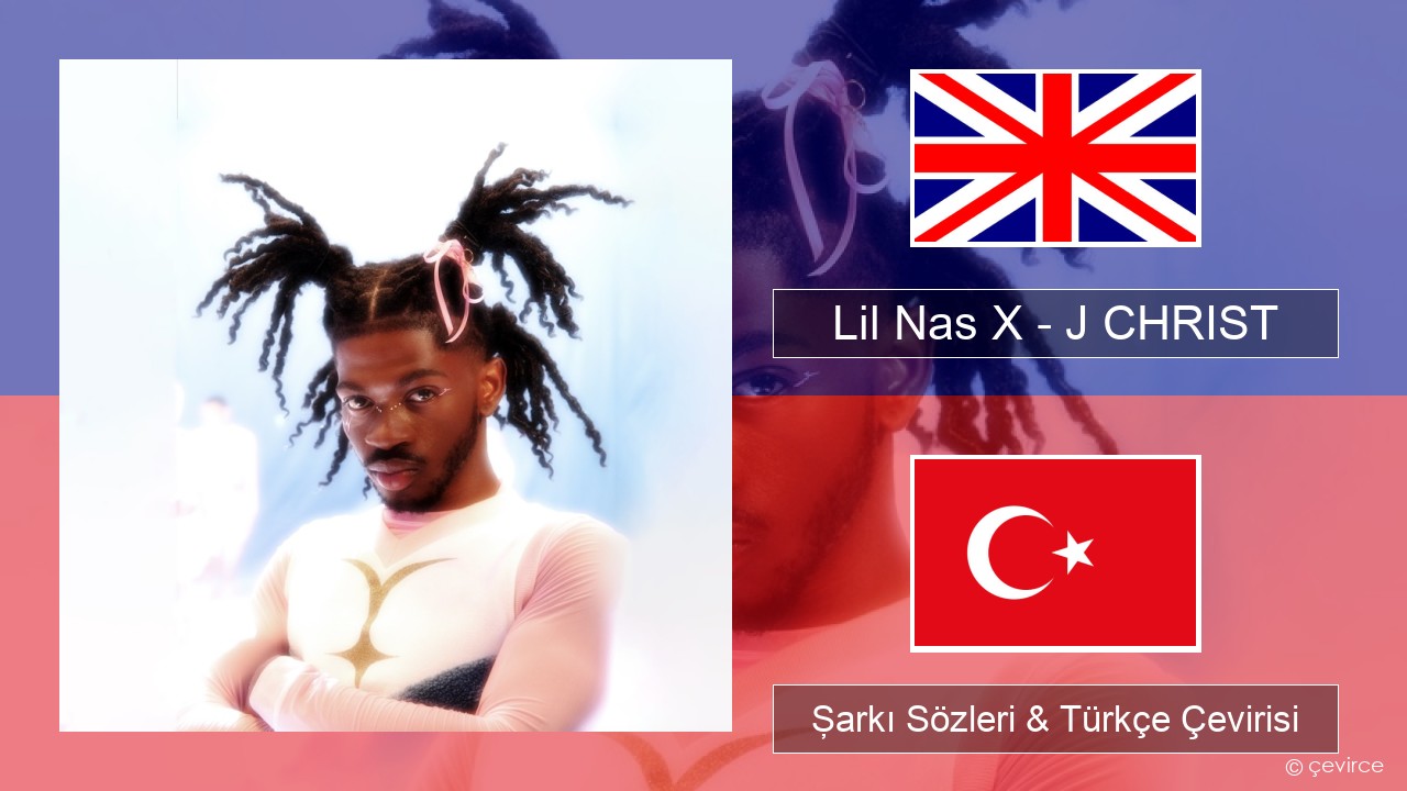 Lil Nas X – J CHRIST İngilizce Şarkı Sözleri & Türkçe Çevirisi