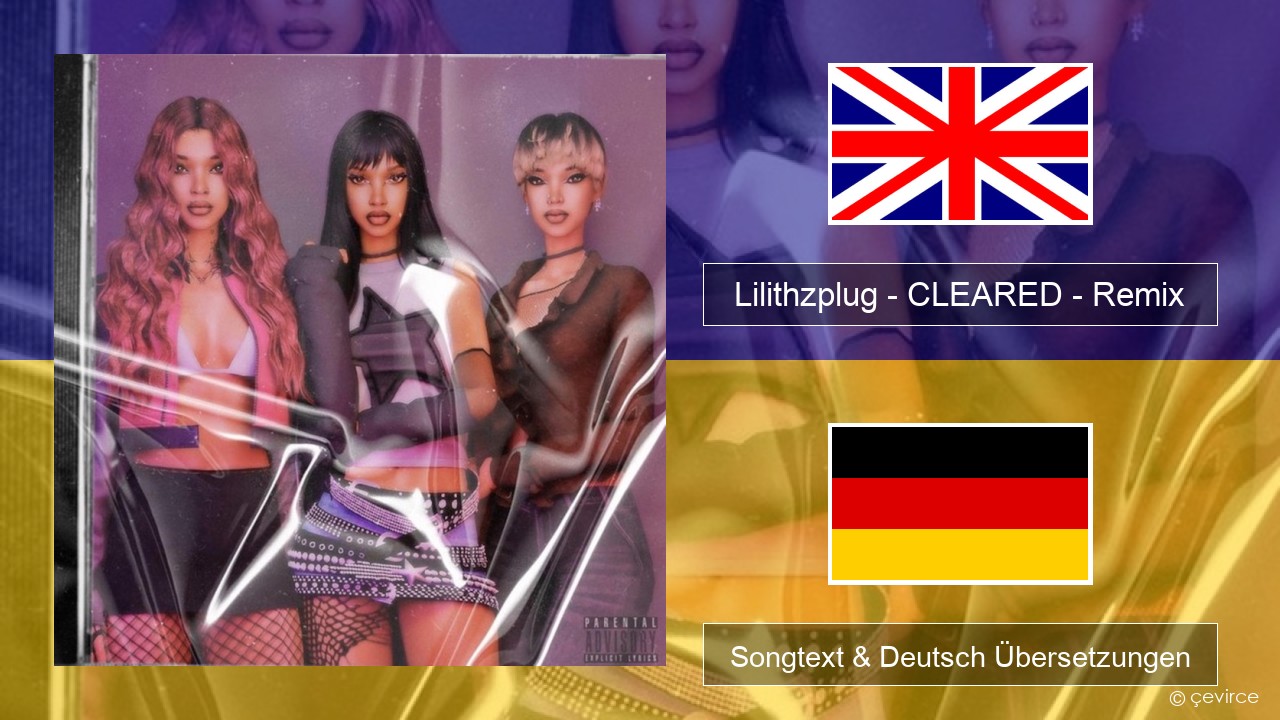 Lilithzplug – CLEARED – Remix Englisch Songtext & Deutsch Übersetzungen