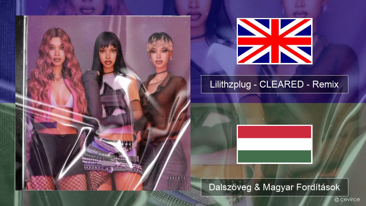 Lilithzplug – CLEARED – Remix Magyar Dalszöveg & Magyar Fordítások