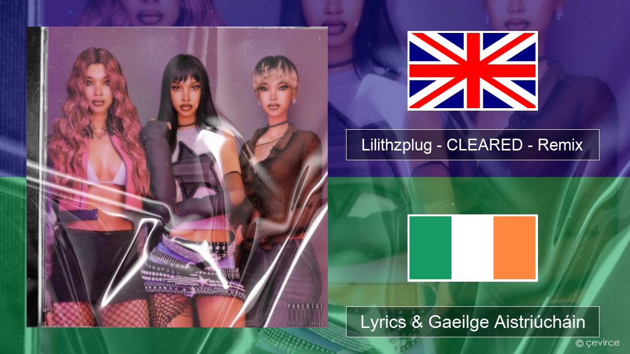 Lilithzplug – CLEARED – Remix Béarla Lyrics & Gaeilge Aistriúcháin