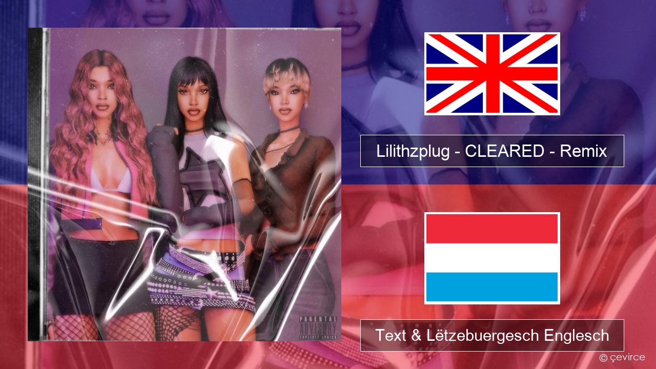 Lilithzplug – CLEARED – Remix Englisch Text & Lëtzebuergesch Englesch