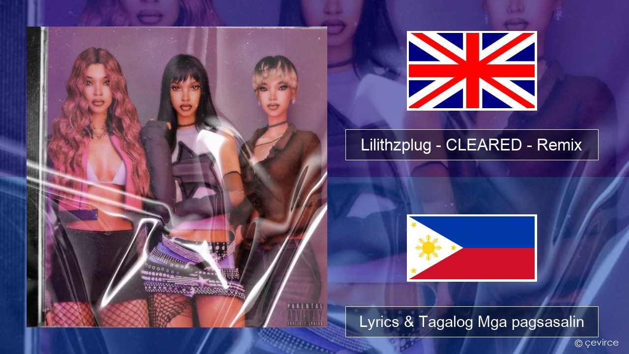 Lilithzplug – CLEARED – Remix Ingles Lyrics & Tagalog Mga pagsasalin