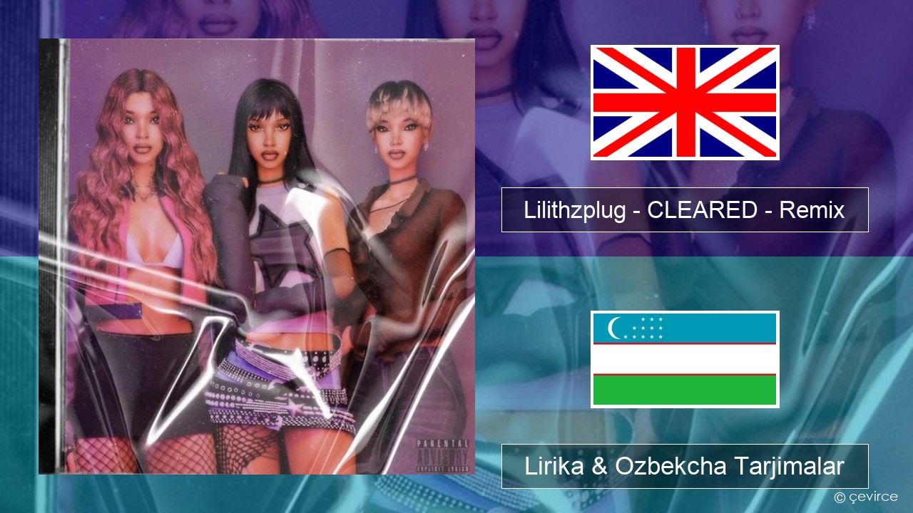 Lilithzplug – CLEARED – Remix Ingliz tili Lirika & Ozbekcha Tarjimalar