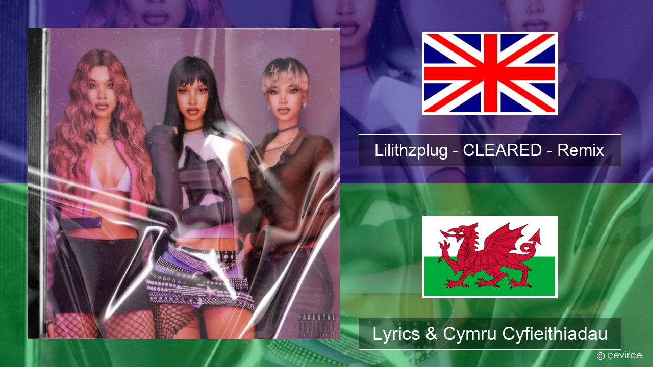 Lilithzplug – CLEARED – Remix Saesneg Lyrics & Cymru Cyfieithiadau