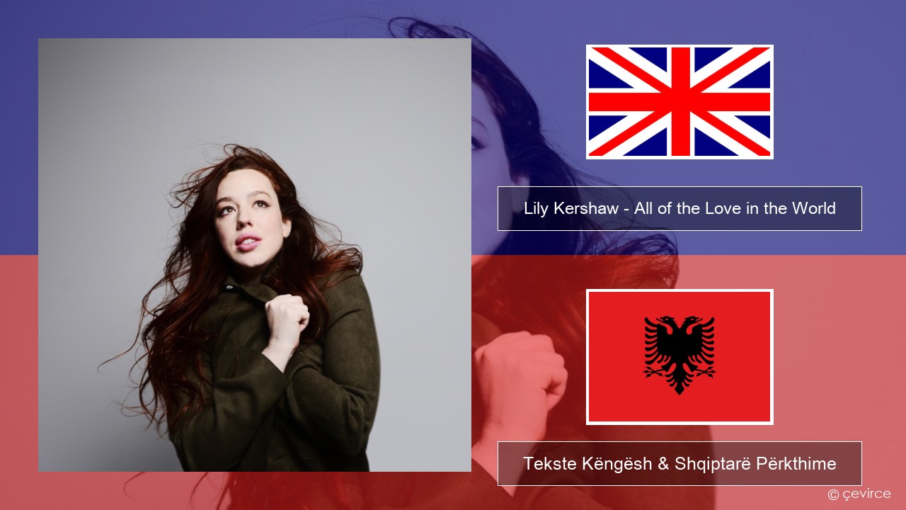Lily Kershaw – All of the Love in the World Anglisht Tekste Këngësh & Shqiptarë Përkthime