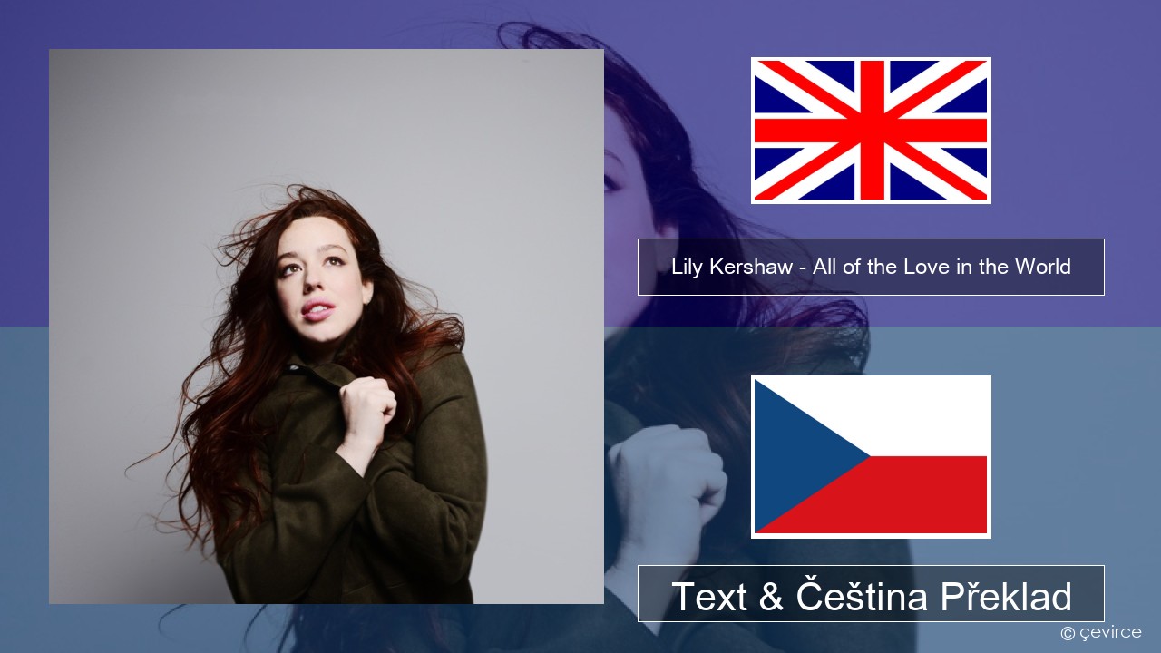 Lily Kershaw – All of the Love in the World Anglický Text & Čeština Překlad