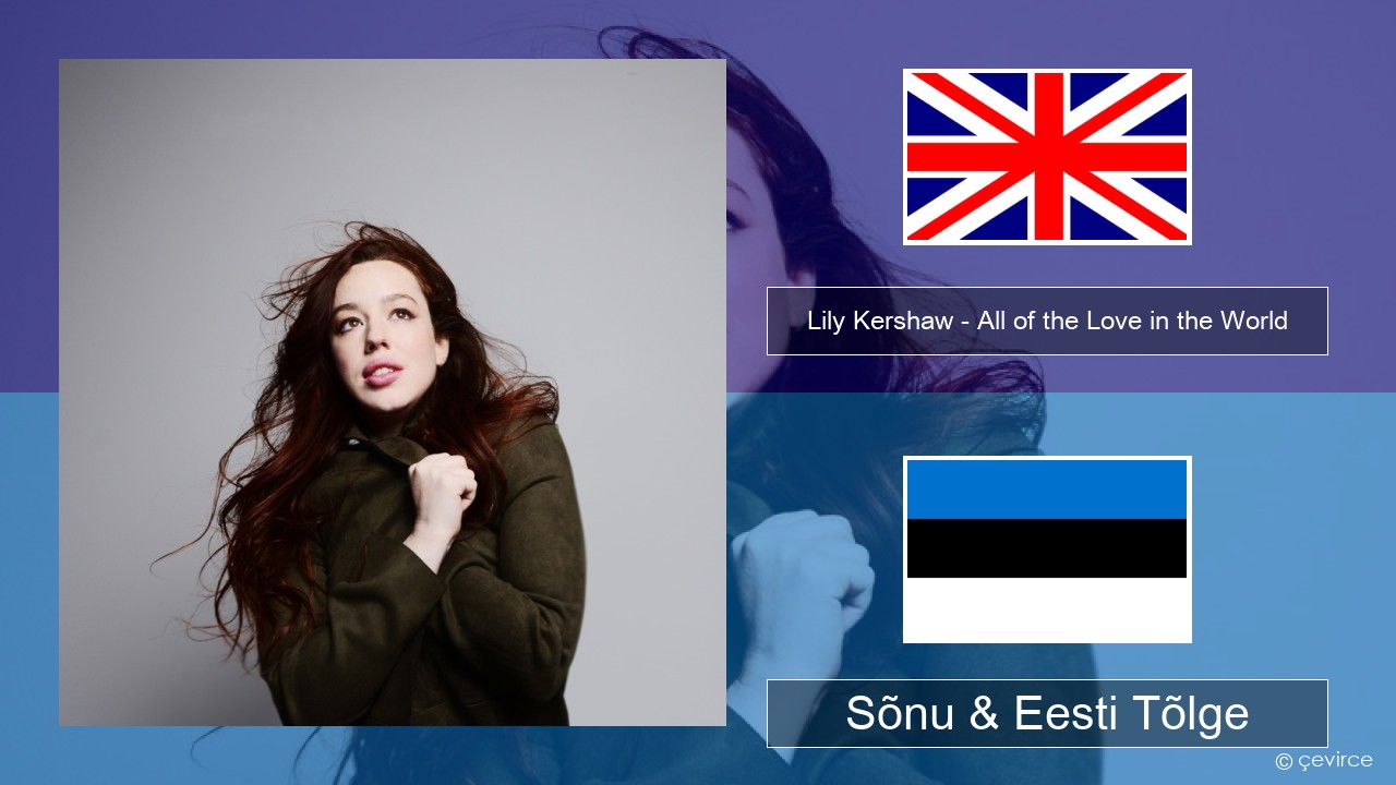 Lily Kershaw – All of the Love in the World Inglise Sõnu & Eesti Tõlge