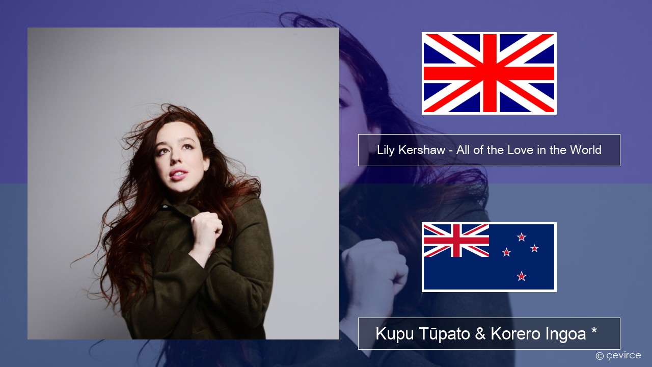 Lily Kershaw – All of the Love in the World Ingoa *  Kupu Tūpato & Korero Ingoa *