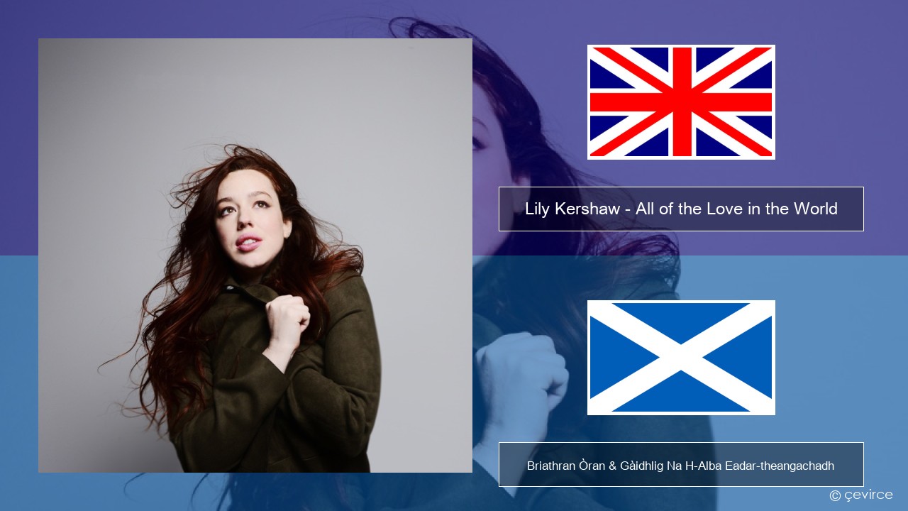Lily Kershaw – All of the Love in the World Gaelic Briathran Òran & Gàidhlig Na H-Alba Eadar-theangachadh