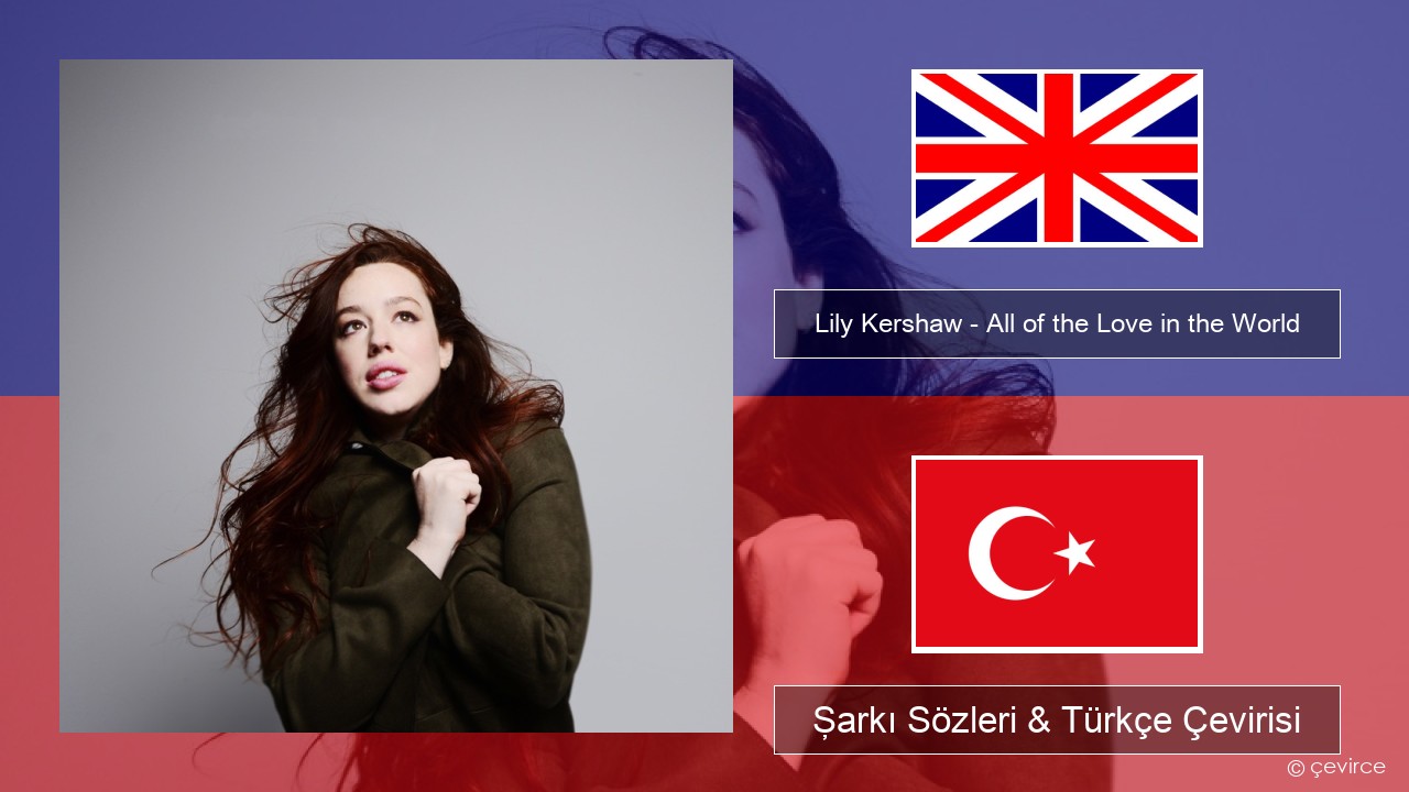 Lily Kershaw – All of the Love in the World İngilizce Şarkı Sözleri & Türkçe Çevirisi