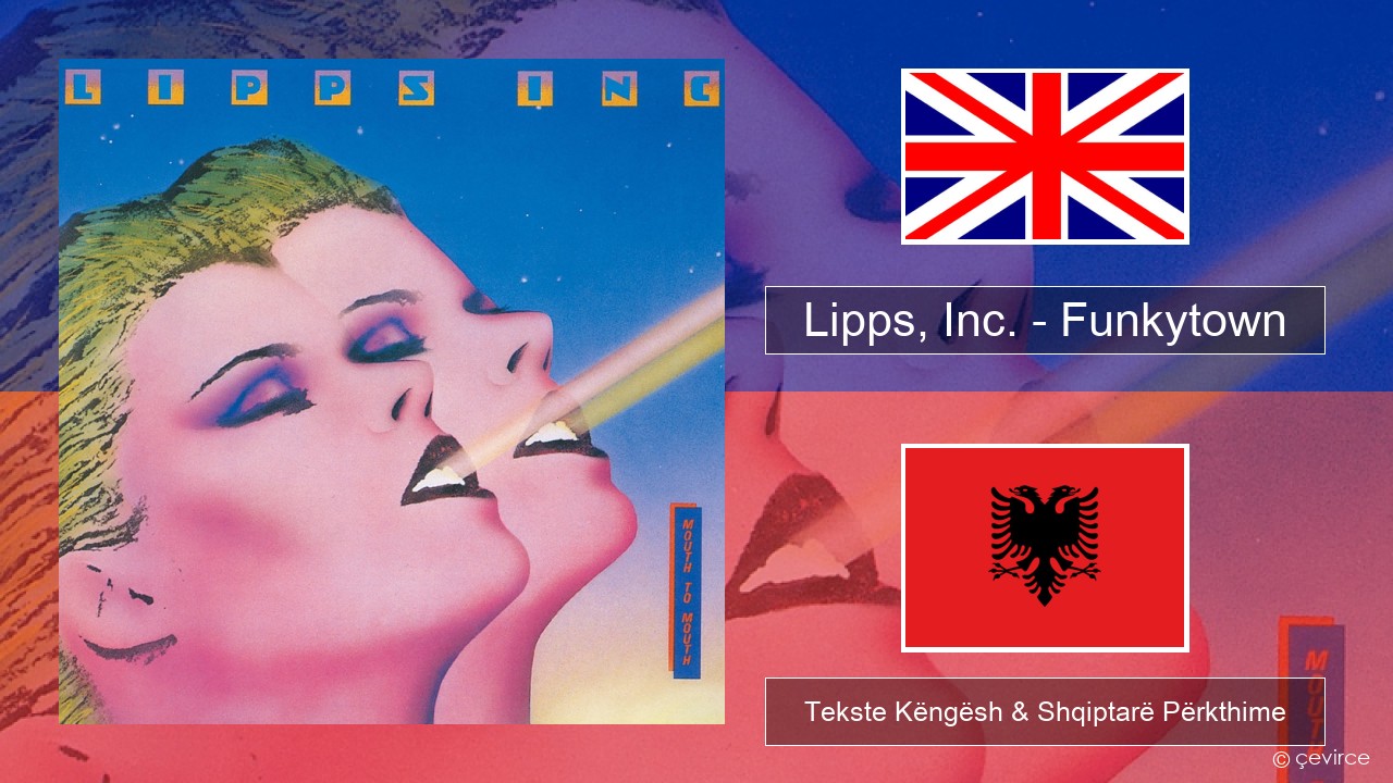 Lipps, Inc. – Funkytown Anglisht Tekste Këngësh & Shqiptarë Përkthime